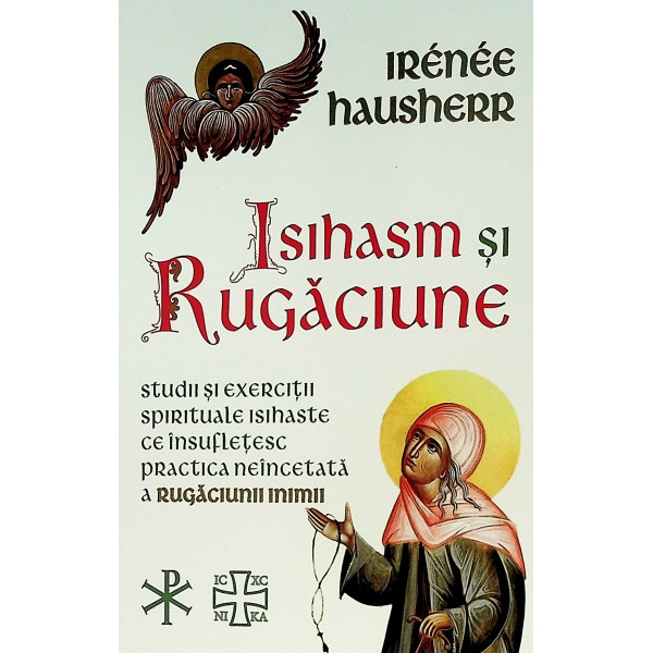 Isihasm si rugaciune. Studii si exercitii spirituale isihaste ce insufletesc practica neincetata a rugaciunii inimii
