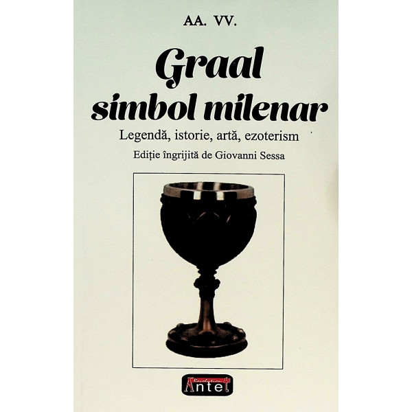 Graal simbol milenar. Legenda, istorie, arta, ezoterism
