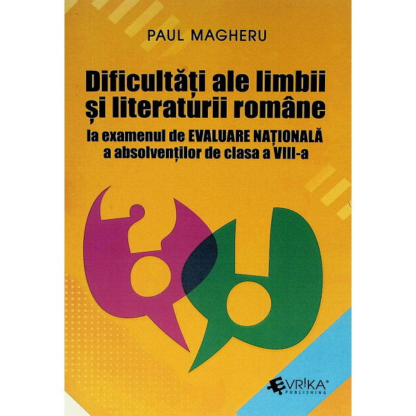 Dificultati ale limbii si literaturii romane la examenul de Evaluare Nationala a absolventilor de clasa a VIII-a