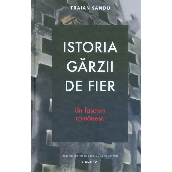 Istoria garzii de fier. Un fascism romanesc