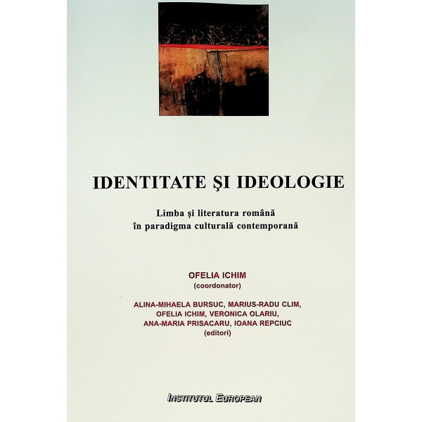 Identitate si ideologie. Limba si literatura romana in paradigma culturala contemporana