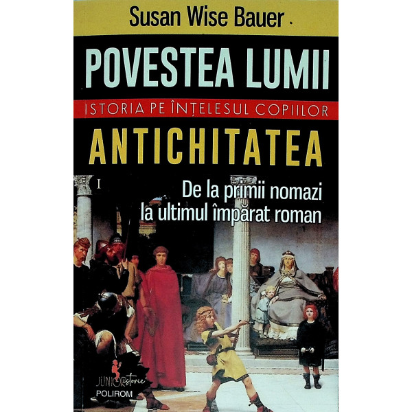 Povestea lumii. Istoria pe intelesul copiilor, vol. I - Antichitatea. De la primii nomazi la ultimul imparat roman