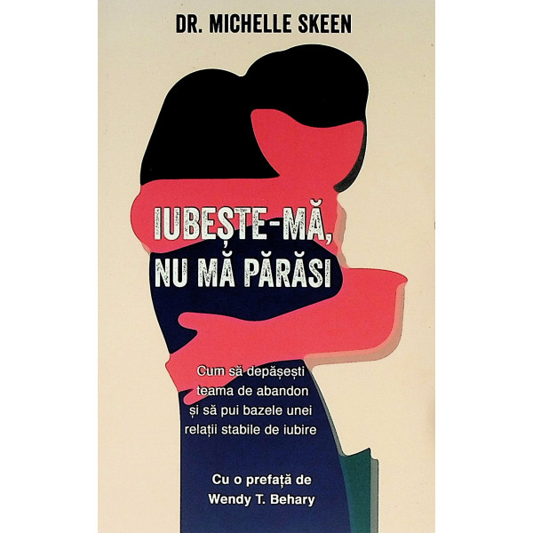 Iubeste-ma, nu ma parasi. Cum sa depasesti teama de abandon si sa pui bazele unei relatii stabile de iubire