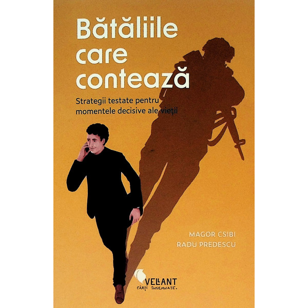 Bataliile care conteaza. Strategii testate pentru momentele decisive ale vietii