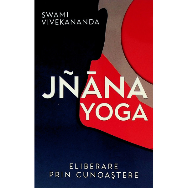 Jnana Yoga. Eliberare prin cunoastere
