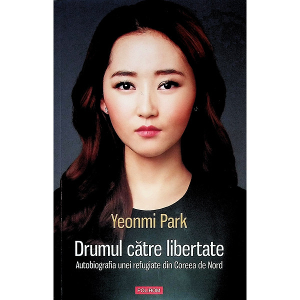 Drumul catre libertate. Autobiografia unei refugiate din Coreea de Nord