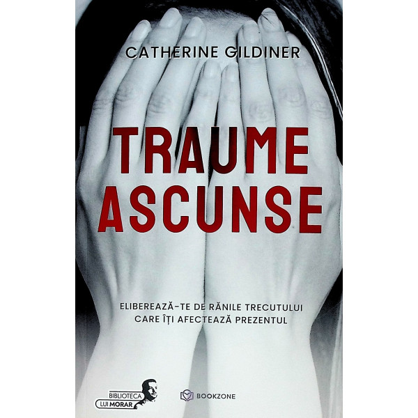 Traume ascunse. Elibereaza-te de ranile trecutului care iti afecteaza prezentul