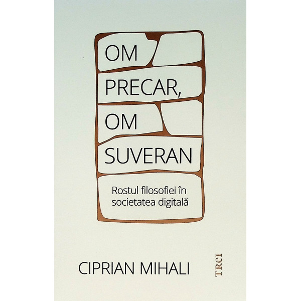 Om precar, om suveran. Rostul filozofiei in societatea digitala