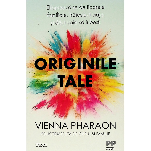 Originile tale. Elibereaza-te de tiparele familiale, traieste-ti viata si da-ti voie sa iubesti