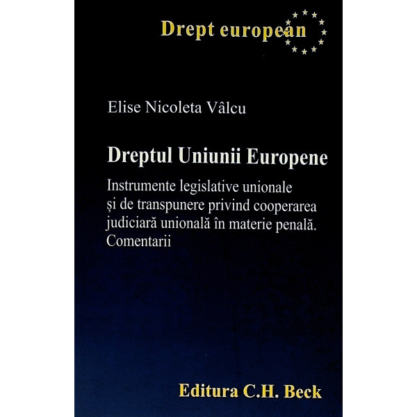 Dreptul Uniunii Europene. Instrumente legislative unionale si de transpunere privind cooperarea judiciara unionala in materie pe