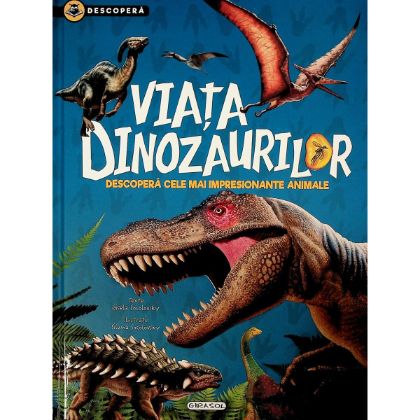 Viata dinozaurilor. Descopera cele mai impresionante animale
