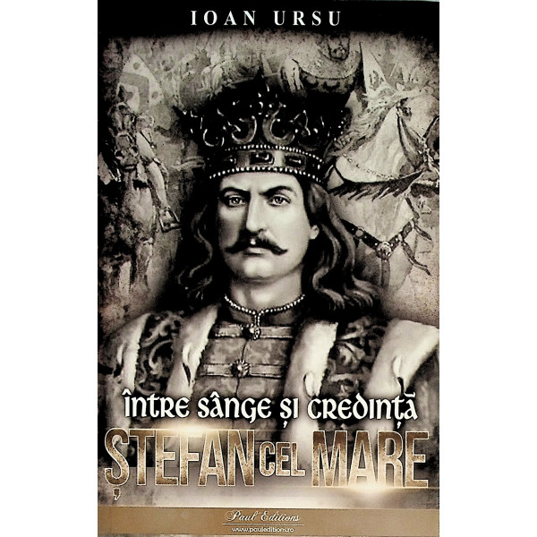 Stefan cel Mare. Intre sange si credinta