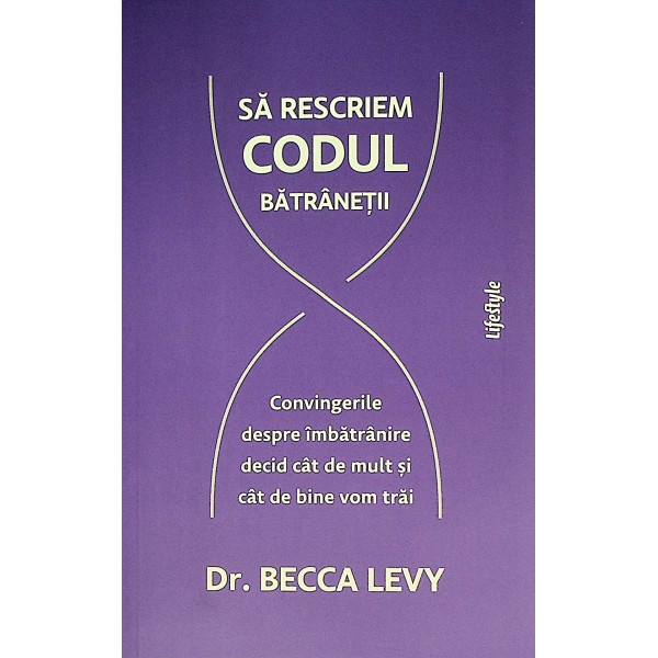 Sa rescriem codul batranetii. Convingerile despre imbatranire decid cat de mult si cat de bine vom trai