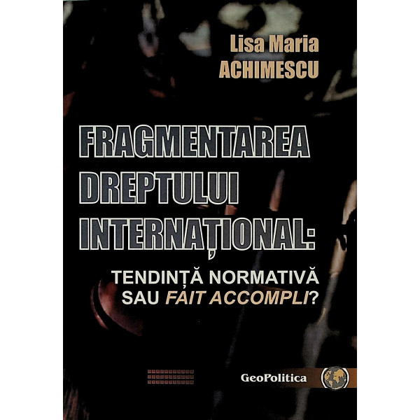 Fragmentarea dreptului international. Tendinta normativa sau Fait Accompli?