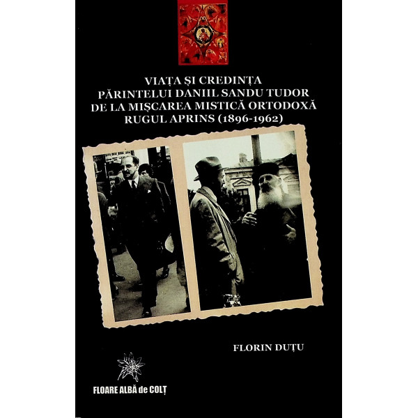 Viata si credinta Parintelui Daniil Sandu Tudor de la miscarea mistica ortodoxa Rugul Aprins (1896-1962)