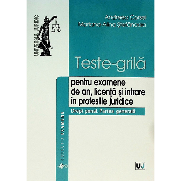 Teste-grila pentru examene de an, licenta si intrare in profesiile juridice. Drept penal. Partea generala