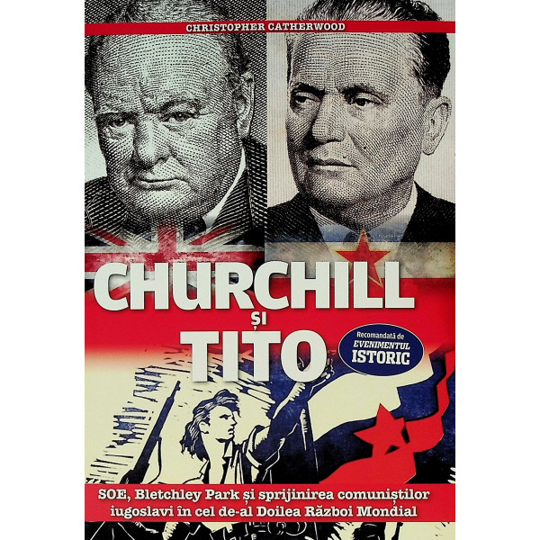 Churchill si Tito. SOE, Bletchley Park si sprijinirea comunistilor iugoslavi in cel de-al Doilea Razboi Mondial