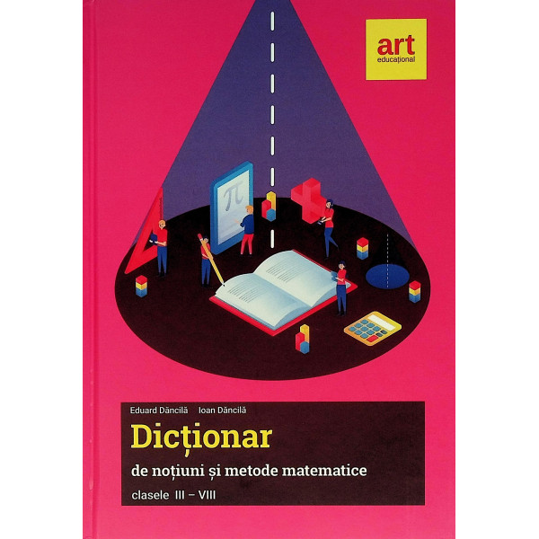 Dictionar de notiuni si metode matematice, clasele III-VIII