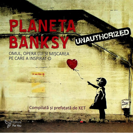Planeta Banksy. Omul, opera...