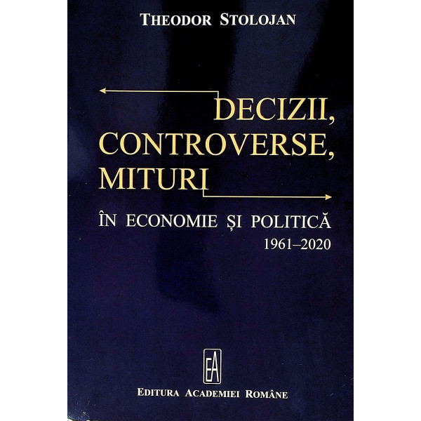 Decizii, controverse, mituri in economie si politica 1961-2020