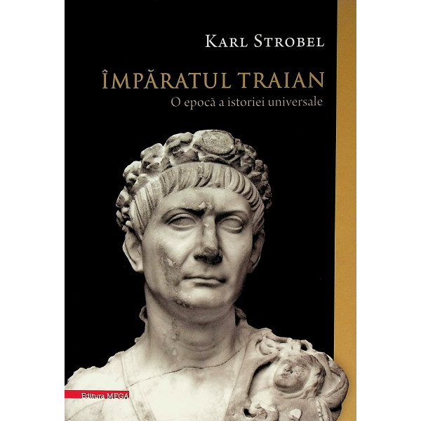 Imparatul Traian. O epoca a istoriei universale
