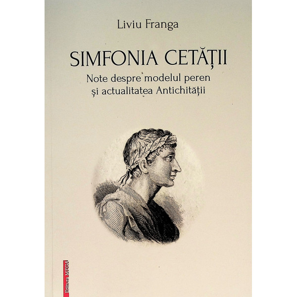 Simfonia Cetatii. Note despre modelul peren si actualitatea Antichitatii