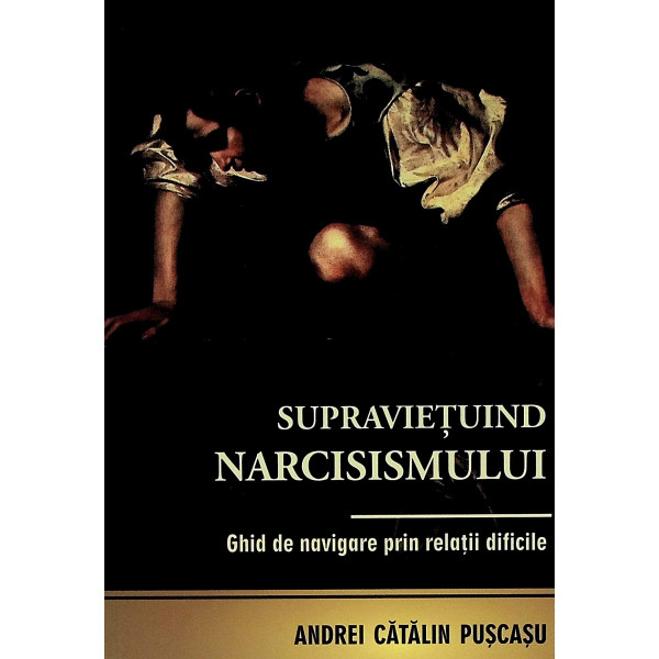 Supravietuind narcisismului. Ghid de navigare prin relatii dificile