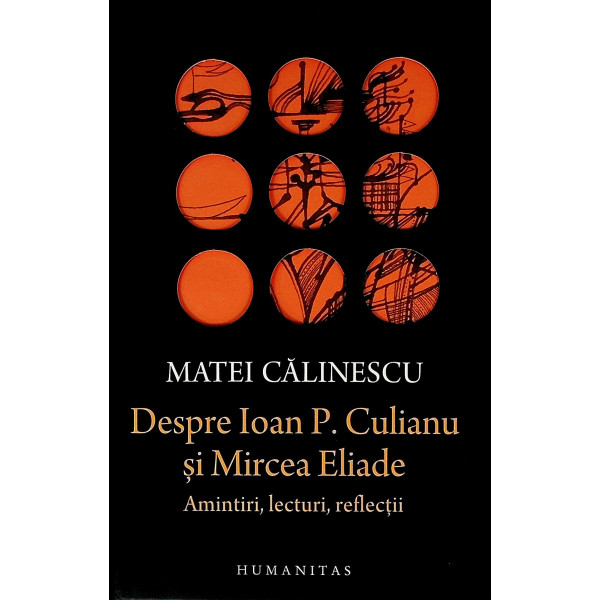 Despre Ioan P. Culianu si Mircea Eliade. Amntiri, lecturi, reflectii