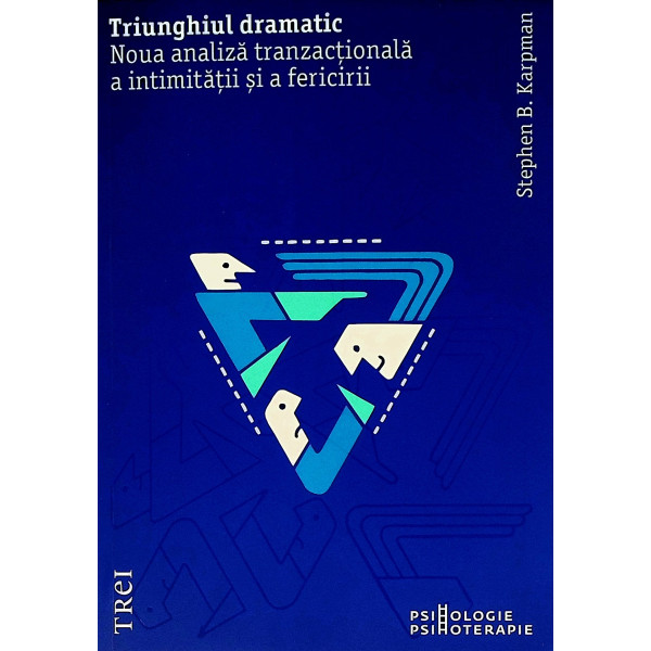 Triunghiul dramatic. Noua analiza tranzactionala a intimitatii si a fericirii
