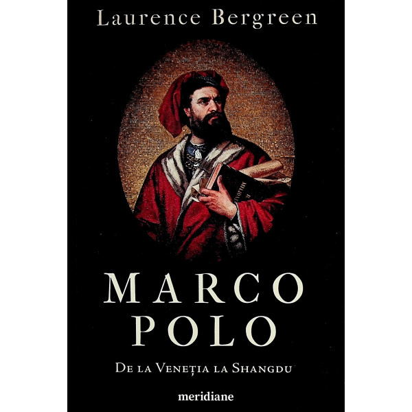 Marco Polo. De la Venetia la Shangdu