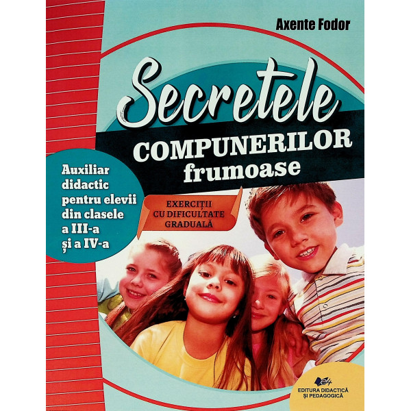 Secretele compunerilor frumoase. Auxiliar pentru elevii din clasele a III-a si a IV-a