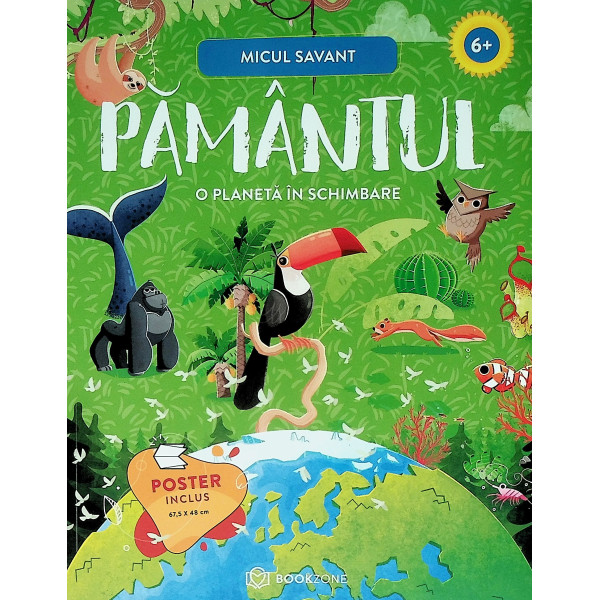 Pamantul. O planeta in schimbare 6+ Poster inclus