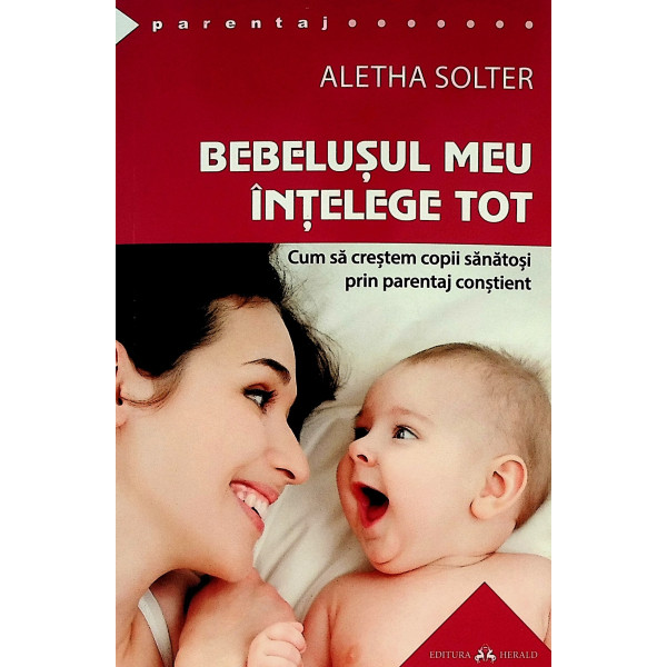 Bebelusul meu intelege tot. Cum sa crestem copii sanatosi prin parentaj constient
