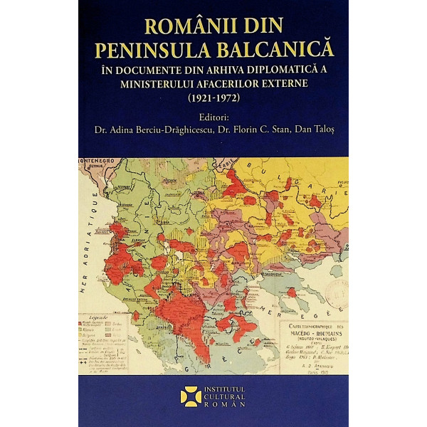 Romanii din Peninsula Balcanica in documente de arhiva diplomatica a Ministerului Afacerilor Externe (1921-1972)