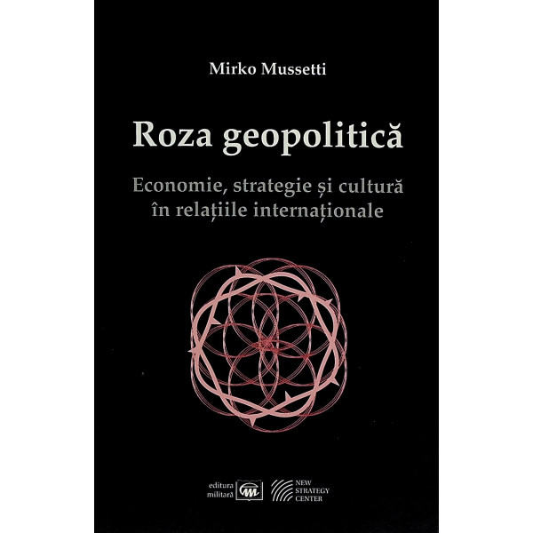Roza geopolitica. Economie, strategie si cultura in relatiile internationale
