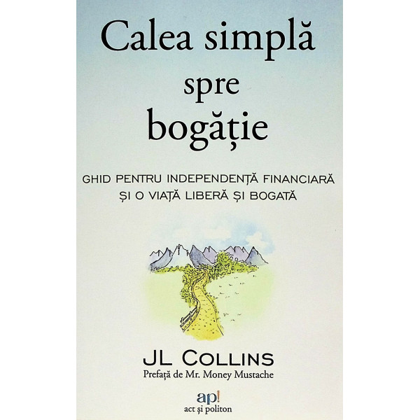 Calea simpla spre bogatie. Ghid pentru independenta financiara si o viata libera si bogata