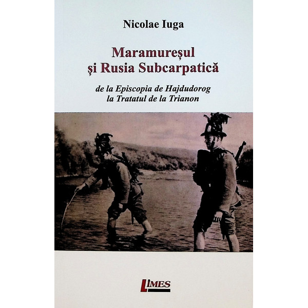 Maramuresul si Rusia Subcarpatica: de la Episcopia de Hajdudorog la Tratatul de la Trianon