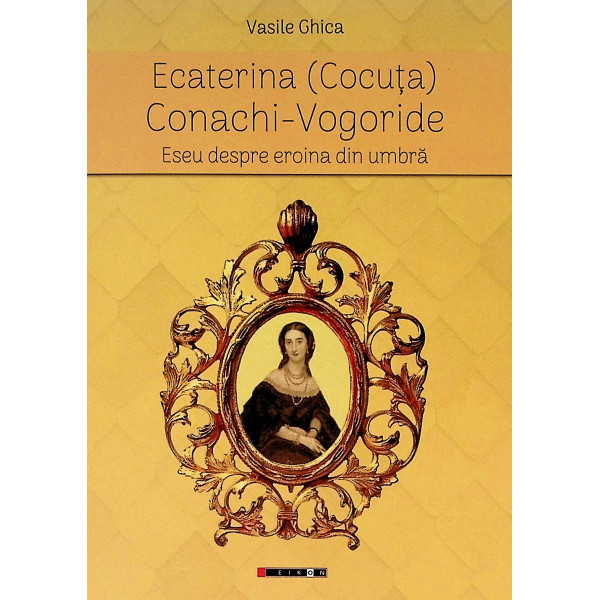 Ecaterina (Cocuta) Conachi-Vogoride. Eseu despre eroina din umbra