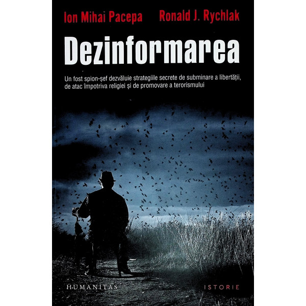 Dezinformarea. Un fost spion-sef dezvaluie strategiile secrete de subminare a libertatii, de atac impotriva religiei si de promo
