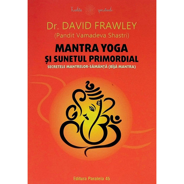 Mantra Yoga si sunetul primordial. Secretele mantrelor-samanta (Bija Mantra)