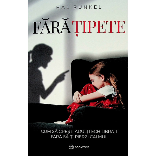 Fara tipete. Cum sa cresti adulti echilibrati fara sa-ti pierzi calmul