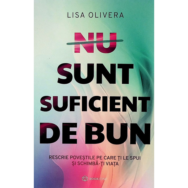 Nu sunt suficient de bun. Prescrie povestile pe care ti le spui si schimba-ti viata