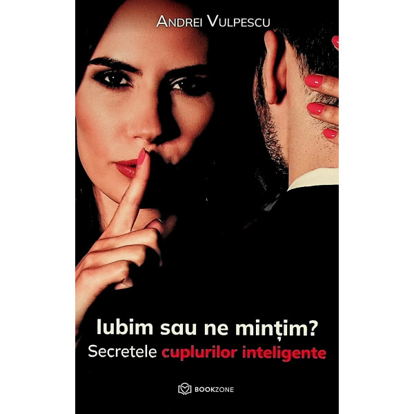 Iubim sau ne mintim? Secretele cuplurilor inteligente
