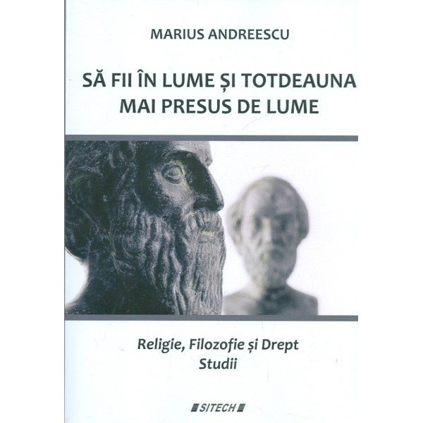 Sa fii in lume si totdeauna mai presus de lume. religie, filozofie si drept. Studii