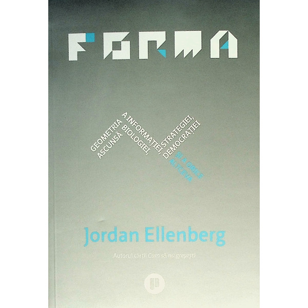 Forma. Geometria ascunsa a informatiei, biologiei, strategiei, democratiei si a orice altceva