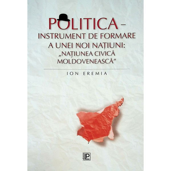Politica - Instrument de formare a unei noi natiuni: Natiunea civica moldoveneasca