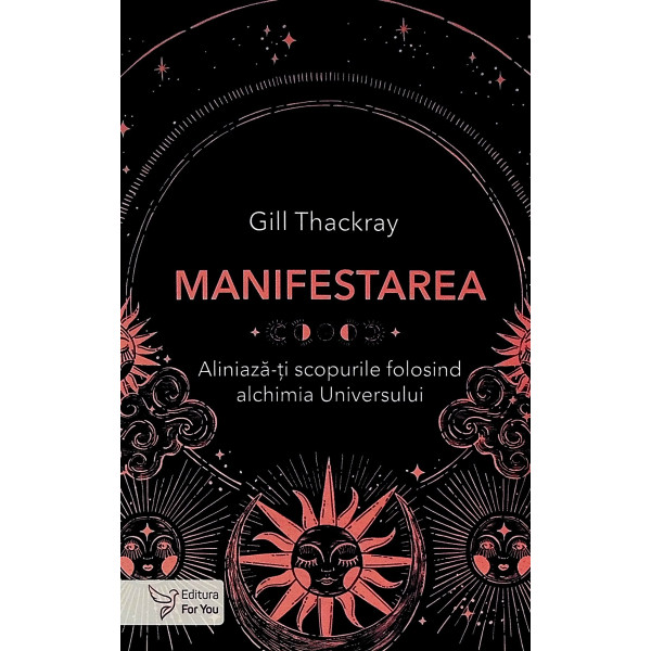 Manifestarea, vol. I - Aliniaza-ti scopurile folosind alchimia Universului