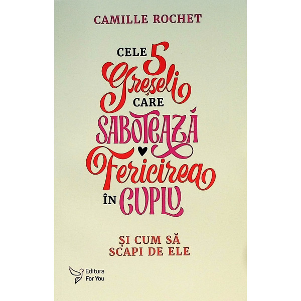 Cele 5 greseli care saboteaza fericirea in cuplu si cum sa scapi de ele