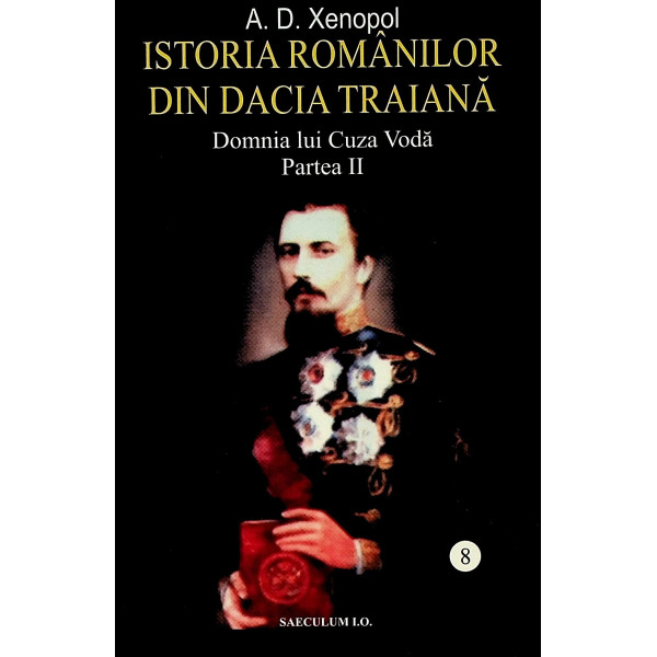 Istoria romanilor din Dacia traiana, vol. VIII, partea a II-a - Domnia lui Cuza