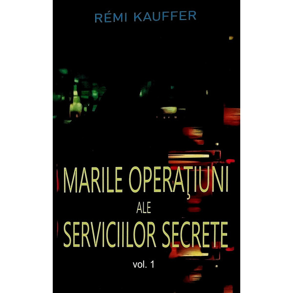 Marile operatiuni ale serviciilor secrete, vol. I